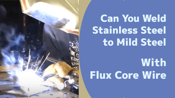 Can You Weld Stainless Steel To Mild Steel With Flux Core Wire Title Image