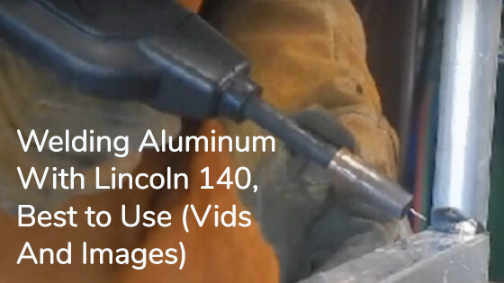 Welding AluminumsWith Lincoln 140 Title Image
