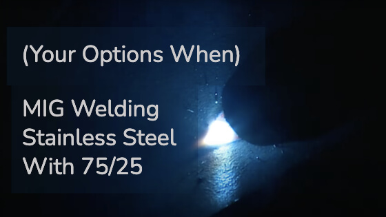 MIG Welding Stainless Steel With 75 25 Title Image