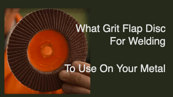 What Grit Flap Disc For Welding Title Image