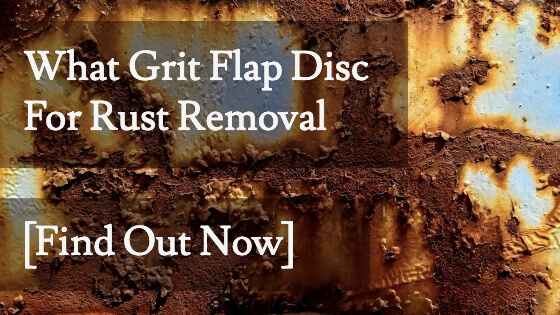 What Grit Flap Disc For Rust Removal Title Image
